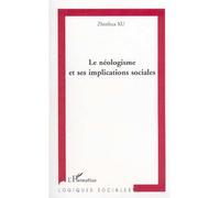 Le néologisme et ses implications sociales - Zhenhua Xu - L'harmattan - broché - Essai