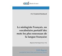 Le néologiste Français, ou vocabulaire portatif des mots les plus nouveaux de la langue française: [Reprint of the Original from 1796]
