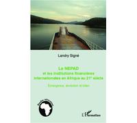 Le NEPAD et les institutions financières en Afrique au 21e siècle Emergence, évolution et bilan - Landry Signé - L'harmattan - broché - Essai