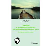 Le Nepad Et Les Institutions Financières En Afrique Au 21e Siècle - Emergence, Évolution Et Bilan