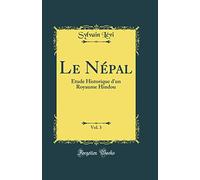 Le Népal, Vol. 3: Étude Historique d'un Royaume Hindou (Classic Reprint)