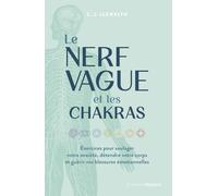 Le Nerf vague et les chakras - Exercices pour soulager votre anxiété, détendre votre corps et guérir