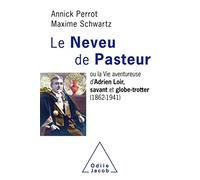 Le Neveu de Pasteur: ou la vie Aventureuse d'Adrien Loir, savant et globe-trotter (1862-1941)