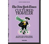 Le New York Times. Cultured Traveler. 100 voyages pour les esprits curieux, d'Agadir à Yogyakarta