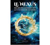 Le Nexus - 365 jours connectés aux guides de lumière - Aïon - Ariane Publications - broché - Guide