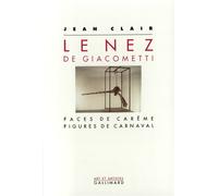 Le Nez de Giacometti Faces de carême, figures de carnaval - Jean Clair - Gallimard - broché - Livre