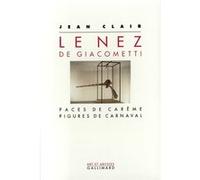Jean Clair – Le Nez de Giacometti – Faces de carême - Figures de carnaval