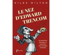 Le nez d'Edward Trencom Giles Milton (Auteur)