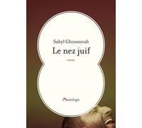 Le nez juif - Sabyl Ghoussoub - L'antilope - broché - Roman