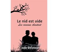 Le nid est vide, les oiseaux chantent - Jade Delatour - Bookelis - broché - Récit
