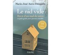 Le nid vide 4ed - Récit d'un mal de mère et petit guide pratique pour parents esseulés Marie-Jo Demoulin-Astre (Auteur)