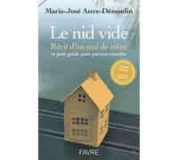 Le nid vide 4ed - Récit d'un mal de mère et petit guide pratique pour parents esseulés - Marie-Jo Demoulin-Astre - Favre Pierre-Marcel Eds - broché - Témoignage