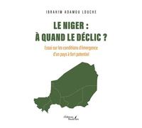 Le Niger : à quand le déclic ? Essai sur les conditions d'émergence d'un pays à fort potentiel - Ibrahim Adamou Louché - Baudelaire - broché - Roman