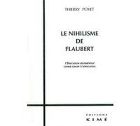 Le Nihilisme de Flaubert Thierry Poyet (Auteur)