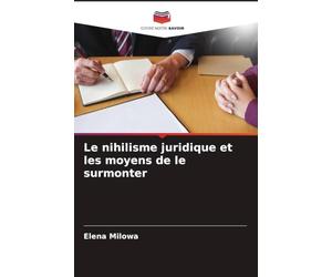 Le nihilisme juridique et les moyens de le surmonter