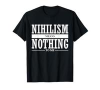 Le nihilisme ne Signifie Rien pour Moi T-Shirt