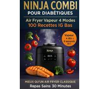 Le Ninja Combi pour diabétiques. Air Fryer Vapeur 4 modes. 100 recettes IG BAS.: Mieux qu'un Air Fryer classique. Repas sains en 30 minutes.