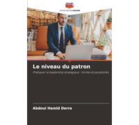 Le niveau du patron: Pratiquer le leadership stratégique : limites et possibilités