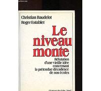 Le Niveau monte. Réfutation d'un vieille idée concernant la prétendue décadence de nos écoles