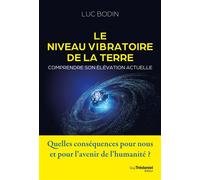 Le niveau vibratoire de la Terre : comprendre son élévation actuelle - Luc Bodin - Les éditions Trédaniel - ebook (ePub) - Guide