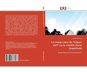Le niveau zero du "Gabon vert" ou le comble d'une inquiétude: Quelle éthique de l'environnement?