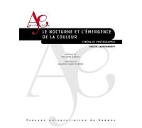 Le nocturne et l'émergence de la couleur Cinéma et photographie. Préface de Philippe Dubois, postface de Baldine Saint Girons - Judith Langendorff - Presses Universitaires Rennes - broché - Essai