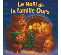 Le Noël de la famille Ours: Une aventure hivernale chaude et confortable des ours dans la forêt enneigée | Livre d'histoires pour animaux | Livre ... de 3 à 8 ans | 30 pages | Format 8,5 x 8,5