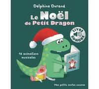 Delphine Durand – Le Noël de Petit Dragon – 16 animations musicales – cartonné
