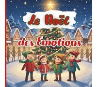 Le Noel des Emotions: Des contes féeriques pour apprendre à réussir, comprendre et partager - Des histoires de Noël pour enfants