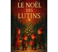 LE NOËL DES LUTINS: Contes de Noël pour les petits enfants