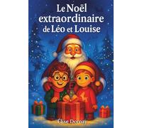 le noël extraordinaire de Léo et Louise: Histoires de Noël magiques pour enfants - 15 contes illustrés à lire en famille, cadeau féérique pour ... des fêtes et patienter jusqu’au réveillon