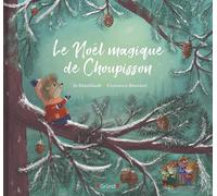 Le Noël magique de Choupisson Album jeunesse sur Noël avec des effets brillants sur toutes les pages Dès 3 ans