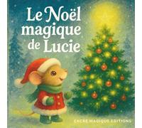 Le Noël magique de Lucie: Histoire de Noël pour enfants avec cherche et trouve, labyrinthes, coloriages, contes et enquête féerique