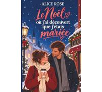 Le Noël où j'ai découvert que j'étais mariée: Un baiser, six années perdues et un Noël pour tout recommencer