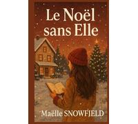 Le Noël sans elle: Et si l’amour ne s’arrêtait pas là où les corps s’effacent ? un roman de Noël profond, mais plein de chaleur.