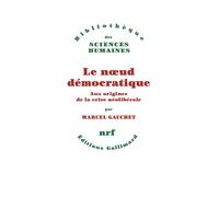 Le noeud démocratique Aux origines de la crise néolibérale - Marcel Gauchet - Gallimard - broché - Essai