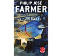 Le Noir dessein (Le Fleuve de l'éternité, Tome 3) Philip José Farmer (Auteur)