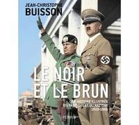 Le Noir et le brun - Une histoire illustrée du fascisme et du nazisme 1918-1946 Jean-Christophe Buisson (Auteur)