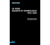 Le Noir, société et symbolique, 1815-1995: Mémoire de recherche d'un apprenti historien