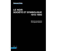 Le Noir, société et symbolique, 1815-1995 Mémoire de recherche d'un apprenti historien - Samuel Paty - Presses Universitaires Lyon - broché - Essai