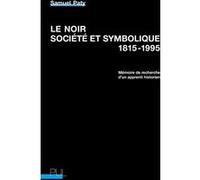 Le Noir, société et symbolique, 1815-1995 Samuel Paty (Auteur), Christophe Capuano (Préface), Olivier Faure (Préface)