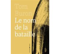 Le nom de la bataille - Tom Buron - 49 Pages - relié - Roman