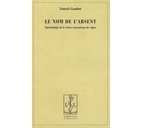 Le Nom De L'absent - Epistémologie De La Science Saussurienne Des Signes