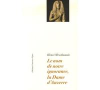 Le nom de notre ignorance, La dame d'Auxerre - Henri Meschonnic - Laurence Teper - broché - Essai