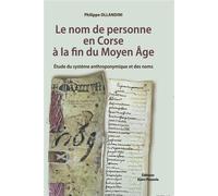 Le nom de personne en Corse à la fin du Moyen Âge. Étude du système anthroponymique et des noms. - Philippe Ollandini - Piazzola Alain Eds - broché - Essai