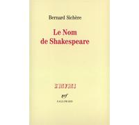 Bernard Sichère – Le Nom de Shakespeare – Gallimard