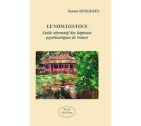 Le Nom Des Fous - Guide Alternatif Des Hôpitaux Psychiatriques De France
