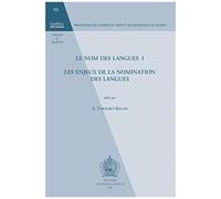 Le Nom Des Langues I: Les Enjeux De La Nomination Des Langues