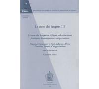 Le Nom Des Langues - Tome 3, Le Nom Des Langues En Afrique Sub-Saharienne : Pratiques, Dénominations, Catégorisations