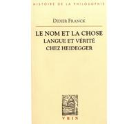Le Nom Et La Chose - Langue Et Vérité Chez Heidegger